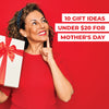 10 Gift Ideas under $20 for Mother's Day 2020