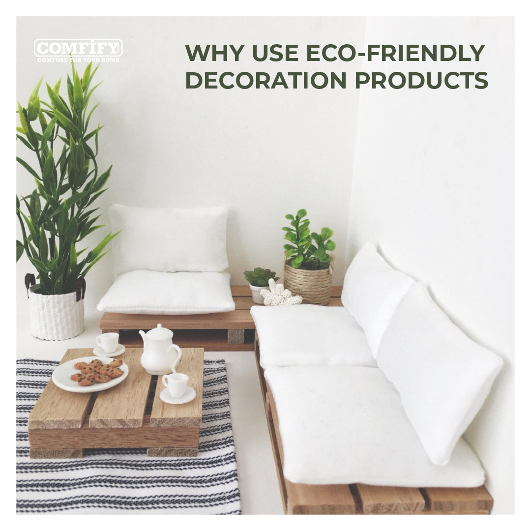 4 Reasons Why We Should Use Eco-Friendly Products to Decor Our Homes