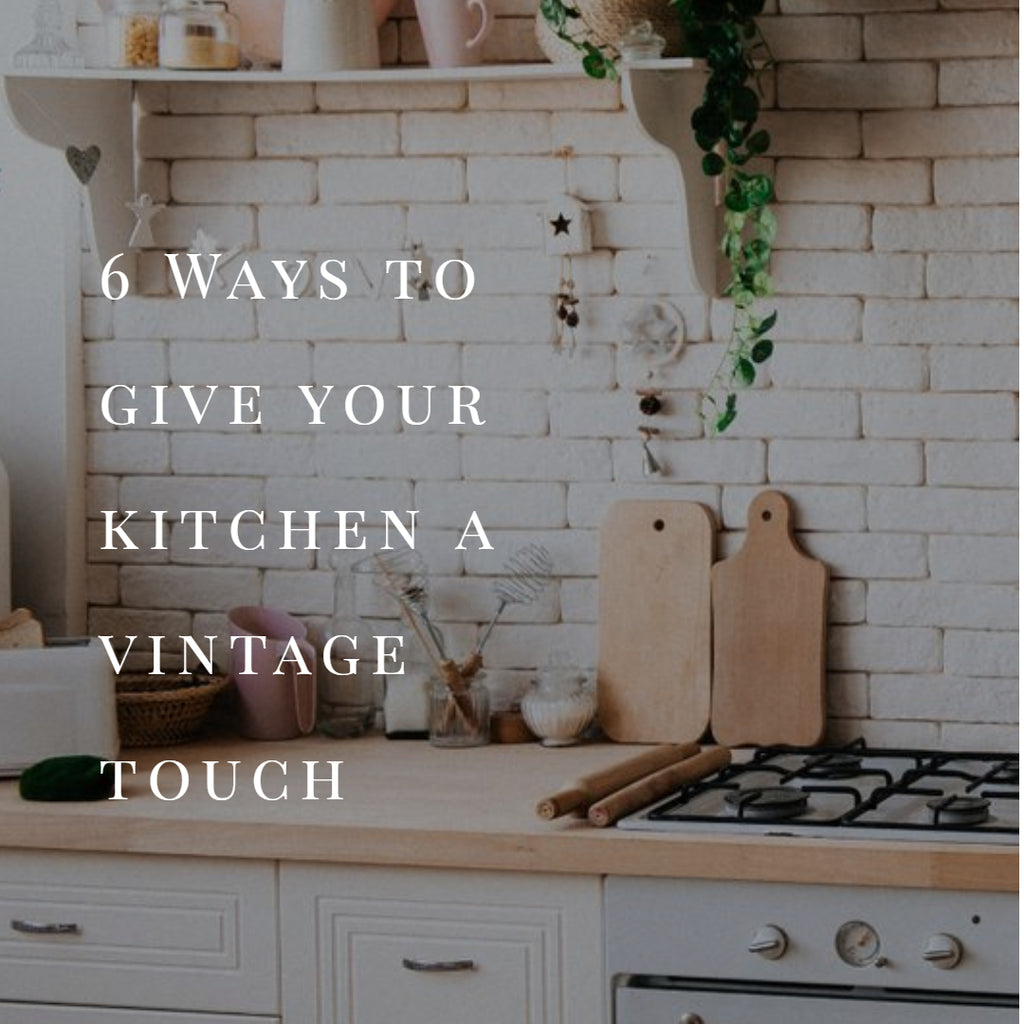 6 Ways to give your kitchen a vintage touch.